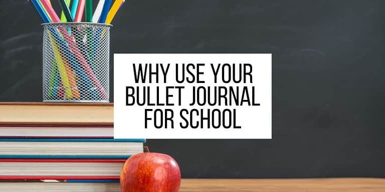 Why Use Your Bullet Journal For School and 7 Page Ideas