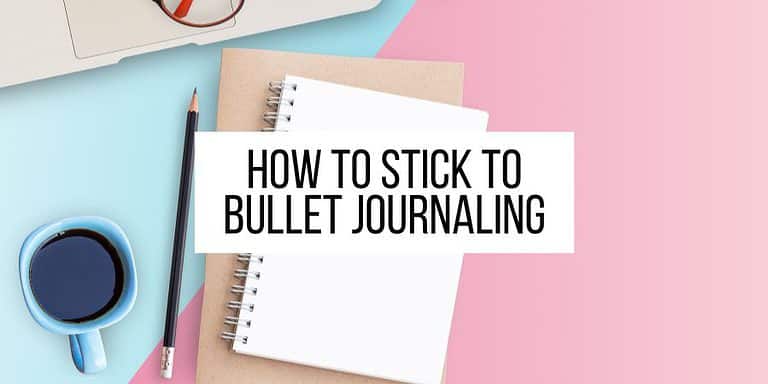 17 Techniques To Stick To Bullet Journaling