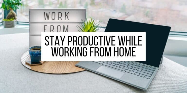9 Simple Ways To Stay Productive While Working From Home