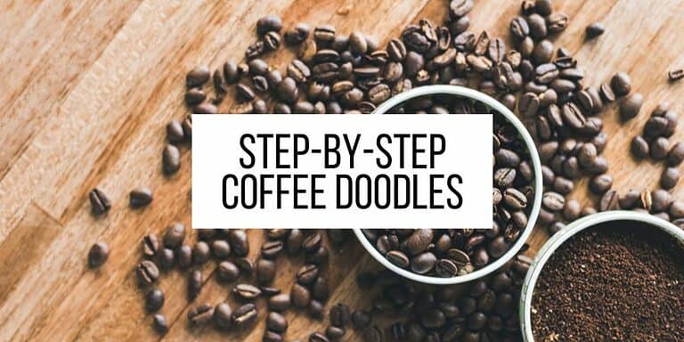 7 Simple Ways To Doodle Coffee: Step-By-Step Tutorials